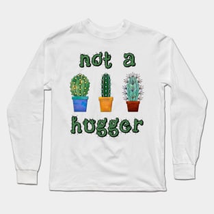 Not A Hugger Funny Cactus Gift Long Sleeve T-Shirt